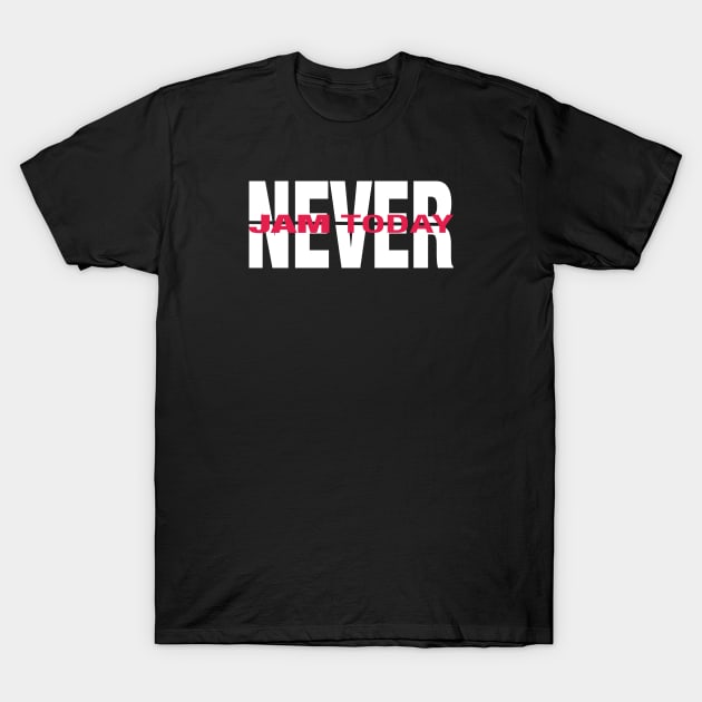 NEVER Jam Today - white and red T-Shirt by Lyrical Parser